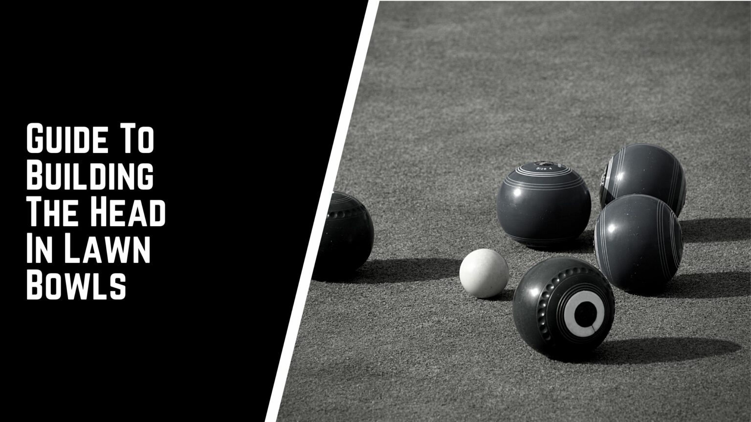 A Complete Guide To Building The Head In Lawn Bowls A Guide For