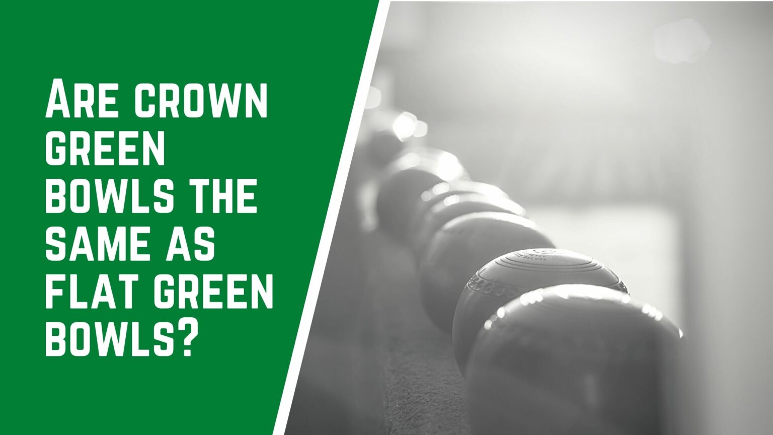 Are Crown Green Bowls The Same As Flat Green Bowls? Answered! Jack