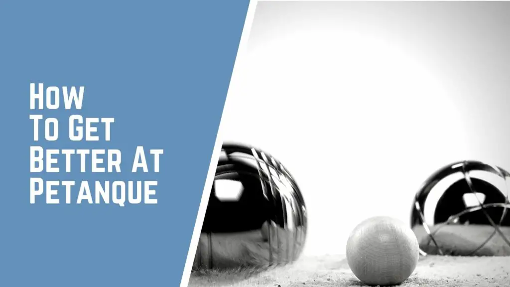 How To Get Better At Petanque