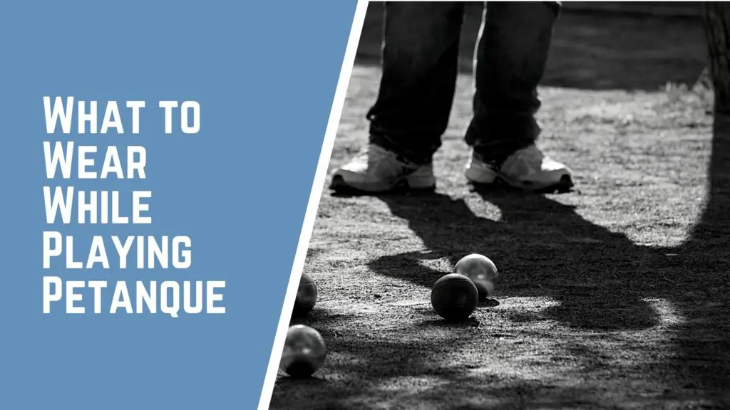 What to Wear While Playing Petanque