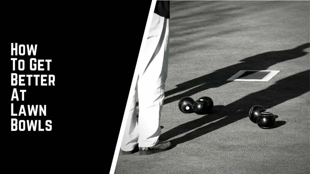 How To Get Better At Lawn Bowls