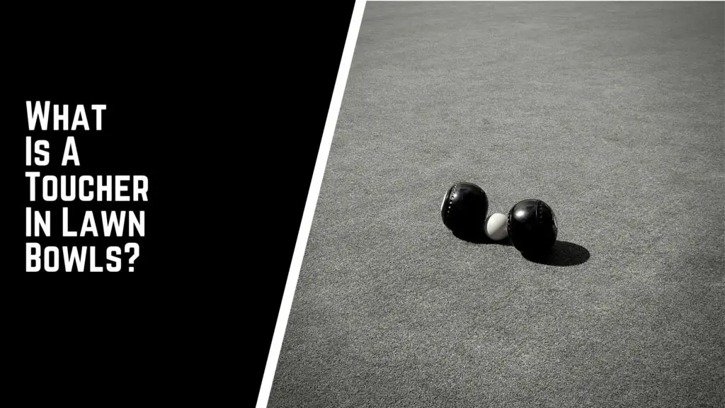 What Is A Toucher In Lawn Bowls-