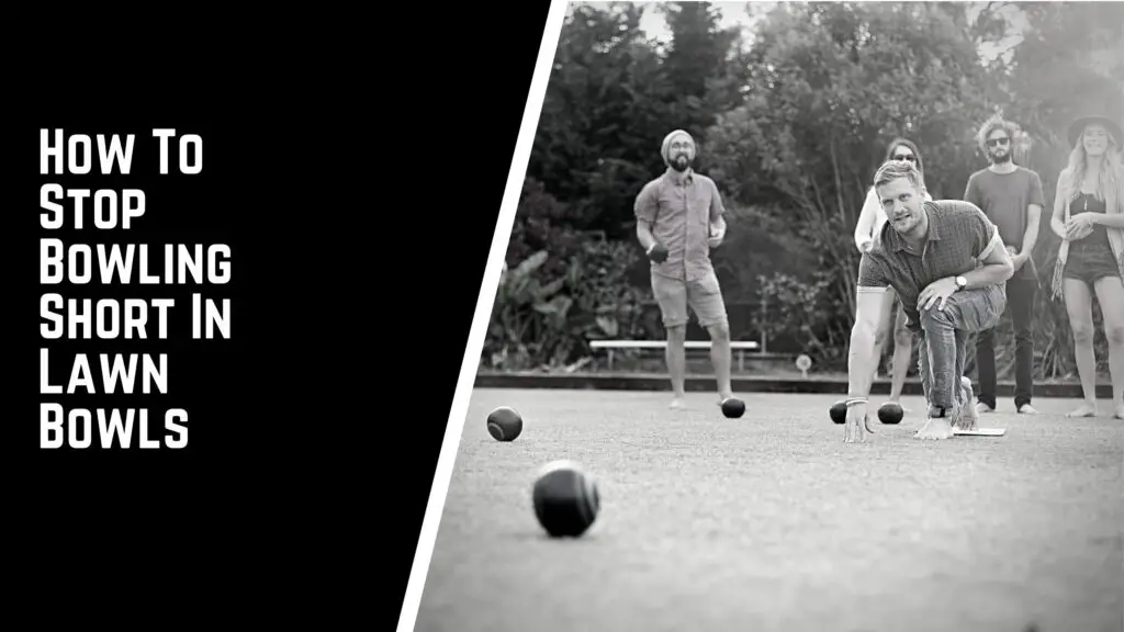 How To Stop Bowling Short In Lawn Bowls