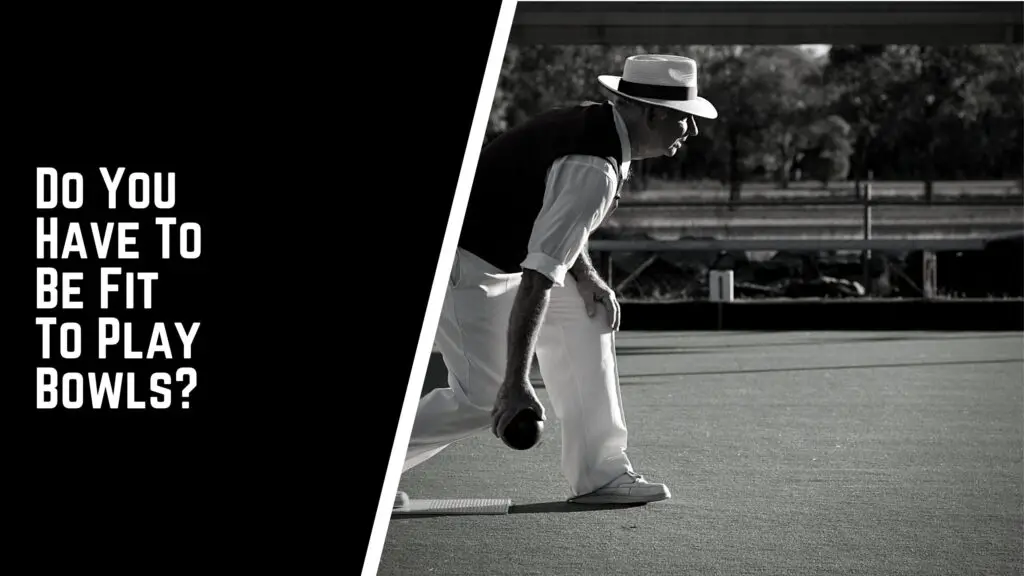 Do You Have To Be Fit To Play Bowls?