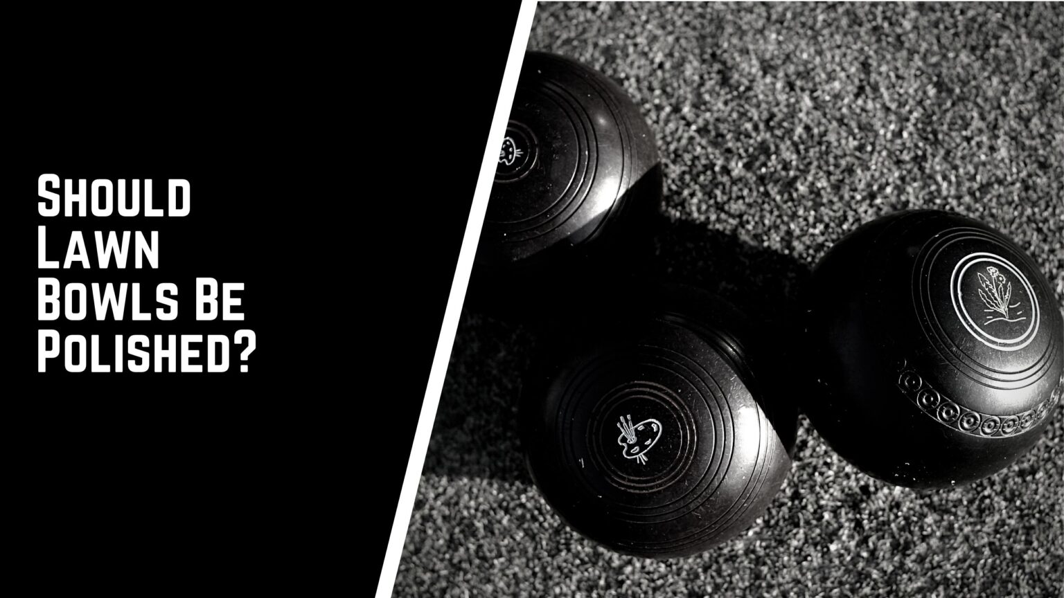 Should Lawn Bowls Be Polished? ANSWERED Jack High Bowls