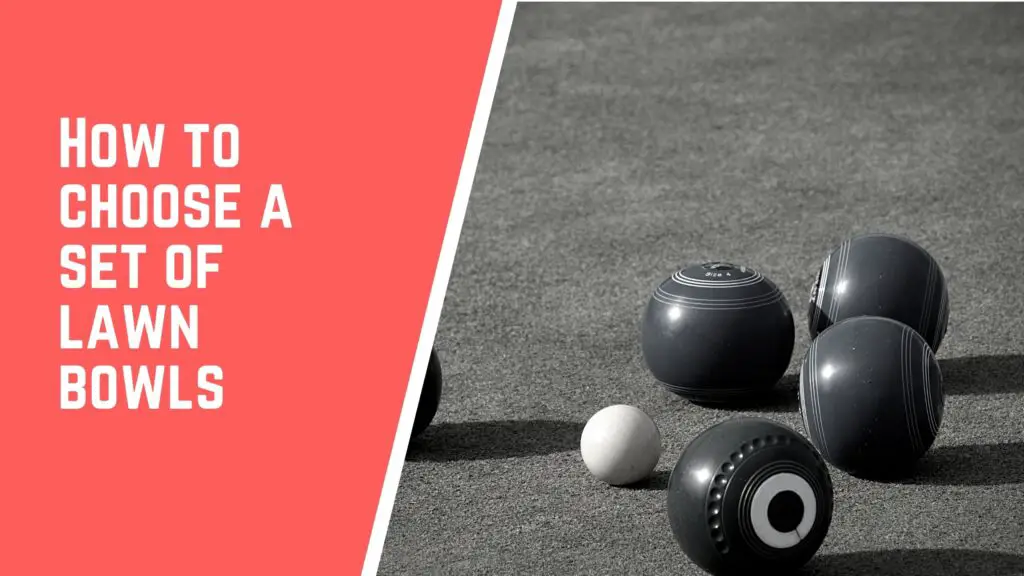 How to choose a set of lawn bowls. A complete guide